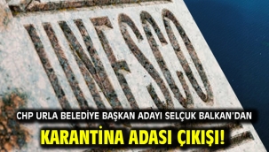CHP Urla Belediye Başkan Adayı Selçuk Balkan'dan Karantina Adası çıkışı!