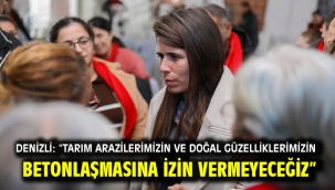 Denizli: "Tarım Arazilerimizin Ve Doğal Güzelliklerimizin Betonlaşmasına İzin Vermeyeceğiz"