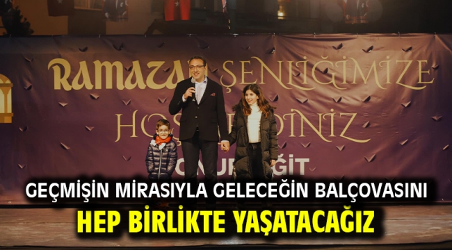 Geçmişin Mirasıyla Geleceğin Balçovasını Hep Birlikte Yaşatacağız