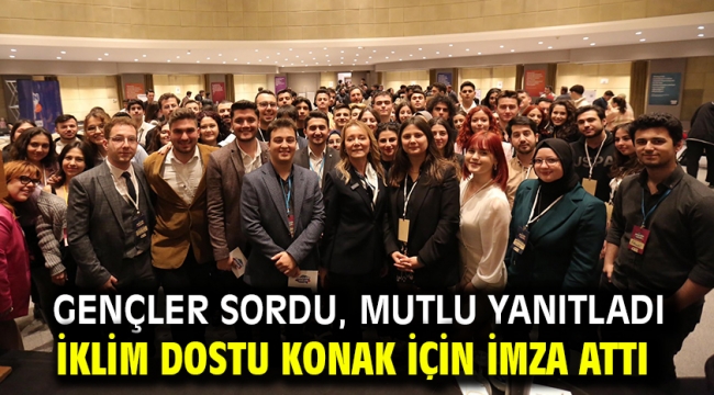 Gençler sordu, Mutlu yanıtladı… İklim Dostu Konak için imza attı!