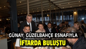 Günay; Güzelbahçe Esnafıyla İftarda Buluştu