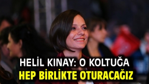 Helil Kınay: O koltuğa hep birlikte oturacağız