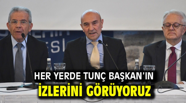 Her yerde Tunç Başkan'ın izlerini görüyoruz