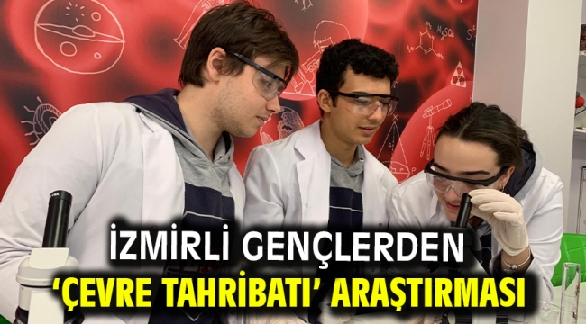 İzmirli gençlerden 'Çevre Tahribatı' araştırması