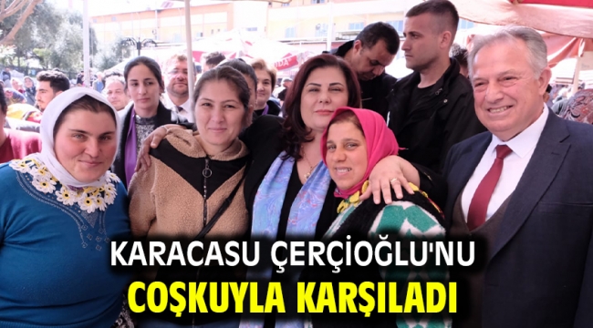 KARACASU ÇERÇİOĞLU'NU COŞKUYLA KARŞILADI