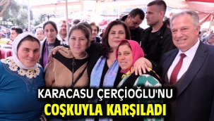 KARACASU ÇERÇİOĞLU'NU COŞKUYLA KARŞILADI