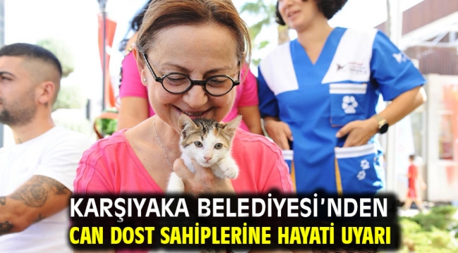 Karşıyaka Belediyesi'nden can dost sahiplerine hayati uyarı