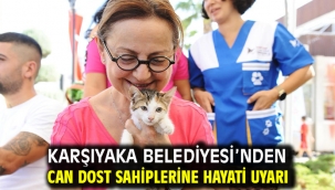 Karşıyaka Belediyesi'nden can dost sahiplerine hayati uyarı