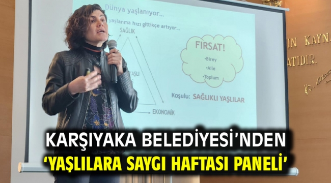 Karşıyaka Belediyesi'nden 'Yaşlılara Saygı Haftası Paneli'