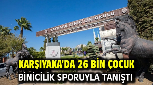 Karşıyaka'da 26 bin çocuk binicilik sporuyla tanıştı 