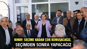 Kınay: Seçime kadar çok konuşacağız, seçimden sonra yapacağız