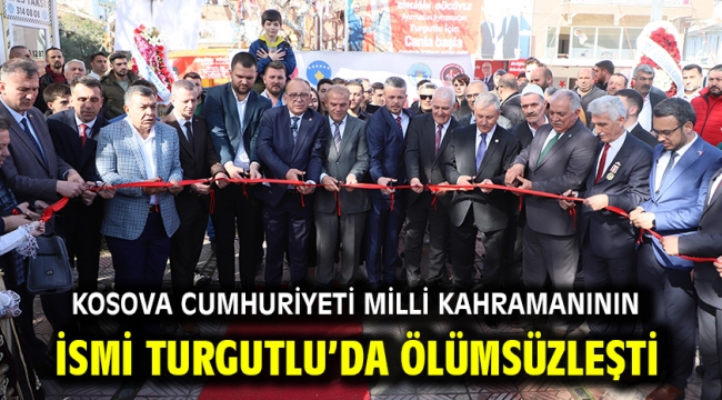 Kosova Cumhuriyeti Milli Kahramanının İsmi Turgutlu'da Ölümsüzleşti