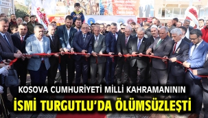 Kosova Cumhuriyeti Milli Kahramanının İsmi Turgutlu'da Ölümsüzleşti