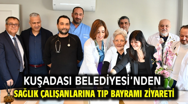 Kuşadası Belediyesi'nden Sağlık Çalışanlarına Tıp Bayramı Ziyareti