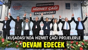 Kuşadası'nda hizmet çağı projelerle devam edecek