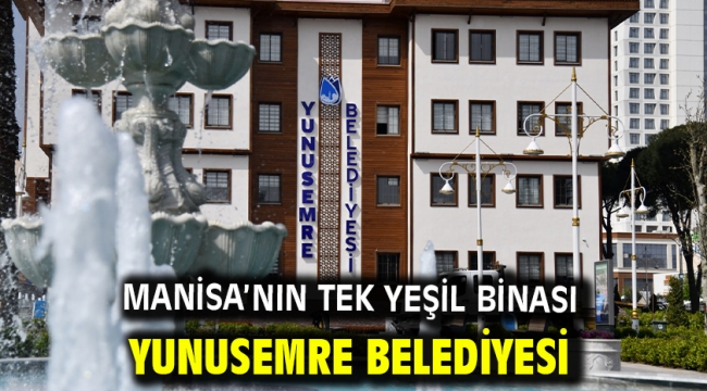 Manisa'nın Tek Yeşil Binası Yunusemre Belediyesi