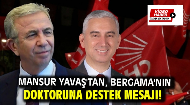 Mansur Yavaş'tan, Bergama'nın doktoruna destek mesajı!