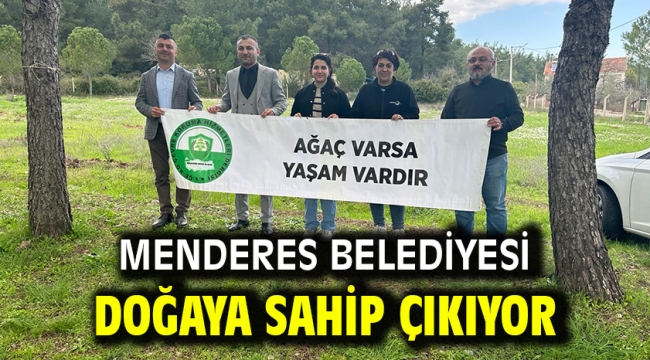 Menderes Belediyesi Doğaya Sahip Çıkıyor