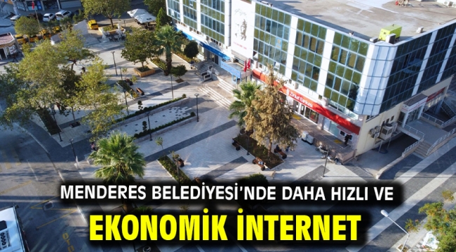 Menderes Belediyesi'nde Daha Hızlı ve Ekonomik İnternet