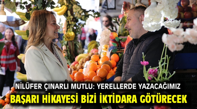 Nilüfer Çınarlı Mutlu: Yerellerde yazacağımız başarı hikayesi bizi iktidara götürecek