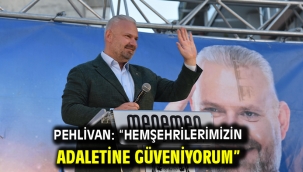 Pehlivan: "Hemşehrilerimizin adaletine güveniyorum"