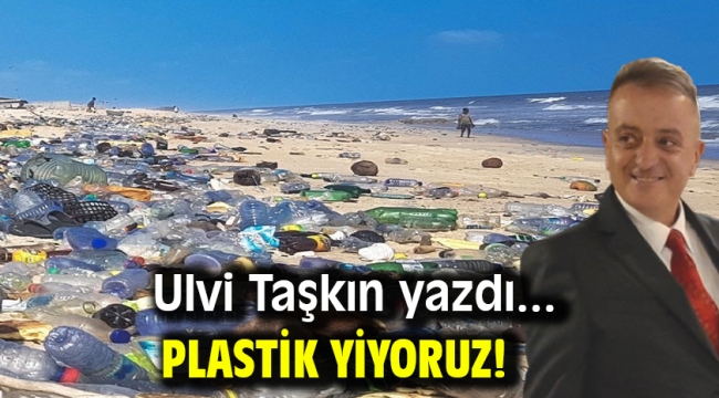 Plastik yiyoruz!