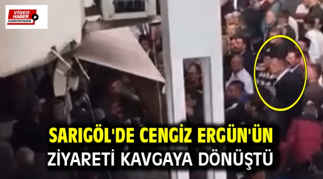 Sarıgöl'de Cengiz Ergün'ün Ziyareti Kavgaya Dönüştü