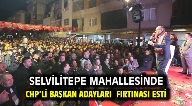 Selvilitepe Mahallesinde CHP'li Başkan Adayları Fırtınası Esti