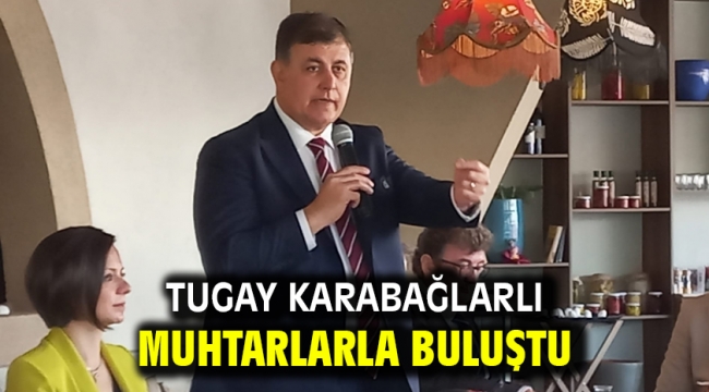 Tugay Karabağlarlı muhtarlarla buluştu