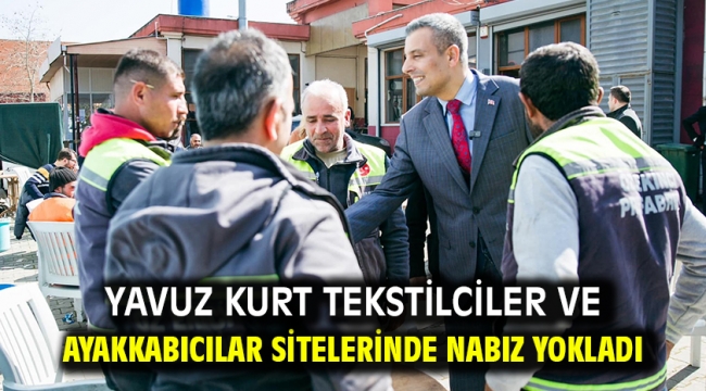 Yavuz Kurt Tekstilciler Ve Ayakkabıcılar Sitelerinde Nabız Yokladı