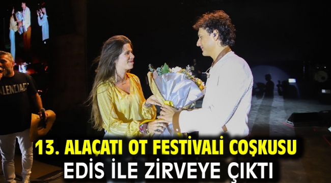 13. Alaçatı Ot Festivali coşkusu Edis ile zirveye çıktı