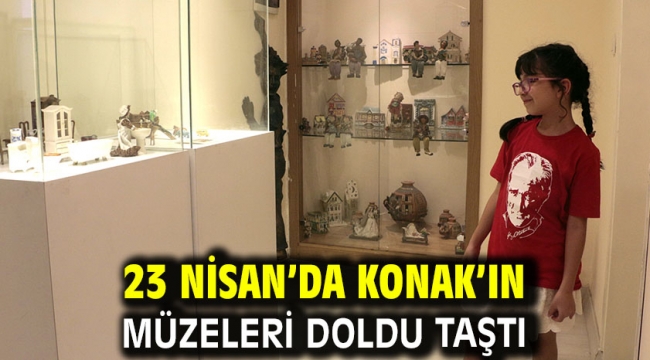 23 Nisan'da Konak'ın müzeleri doldu taştı  