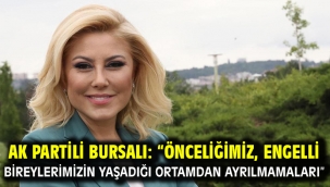 Ak Partili Bursalı: "Önceliğimiz, Engelli Bireylerimizin Yaşadığı Ortamdan Ayrılmamaları"
