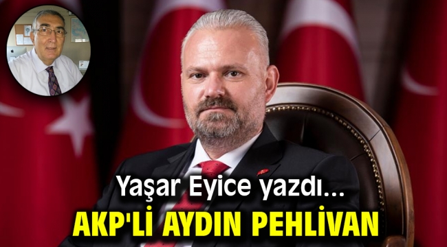 AKP'Lİ AYDIN PEHLİVAN