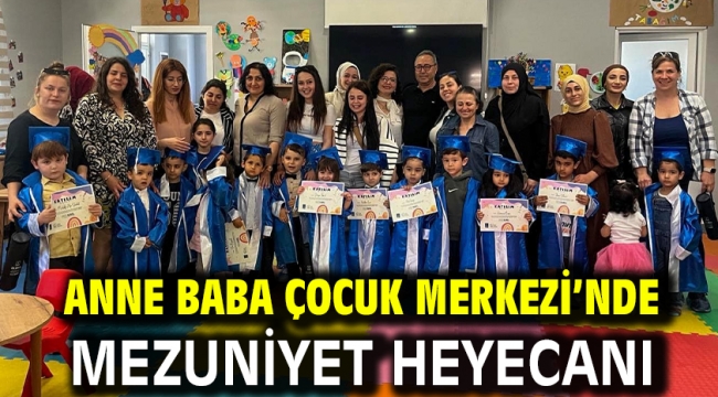 ANNE BABA ÇOCUK MERKEZİ'NDE MEZUNİYET HEYECANI