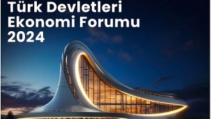 Azerbaycan "Türk Devletleri Ekonomik Forumu 2024"ün Ev Sahipliğini Yapacak