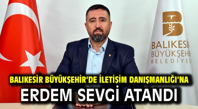 Balıkesir Büyükşehir'de İletişim Danışmanlığı'na Erdem Sevgi atandı