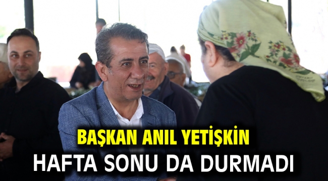 Başkan Anıl Yetişkin Hafta Sonu Da Durmadı