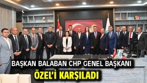 BAŞKAN BALABAN CHP GENEL BAŞKANI ÖZEL'İ KARŞILADI