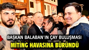 Başkan Balaban'ın Çay Buluşması Miting Havasına Büründü