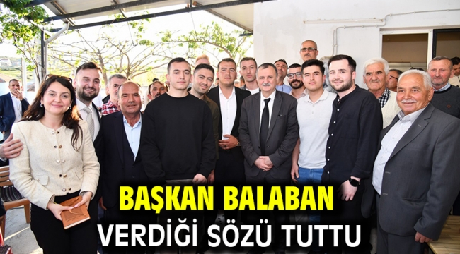 BAŞKAN BALABAN VERDİĞİ SÖZÜ TUTTU