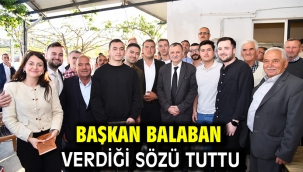 BAŞKAN BALABAN VERDİĞİ SÖZÜ TUTTU