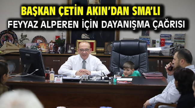 Başkan Çetin Akın'dan SMA'lı Feyyaz Alperen İçin Dayanışma Çağrısı