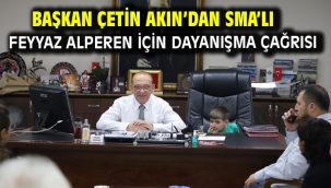 Başkan Çetin Akın'dan SMA'lı Feyyaz Alperen İçin Dayanışma Çağrısı