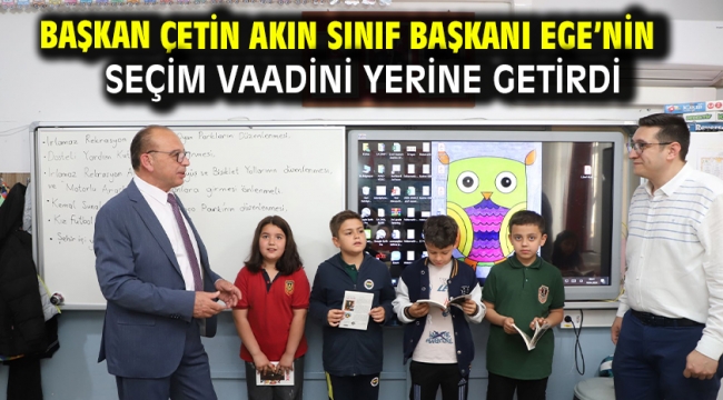 Başkan Çetin Akın Sınıf Başkanı Ege'nin Seçim Vaadini Yerine Getirdi