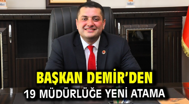 Başkan Demir'den 19 müdürlüğe yeni atama