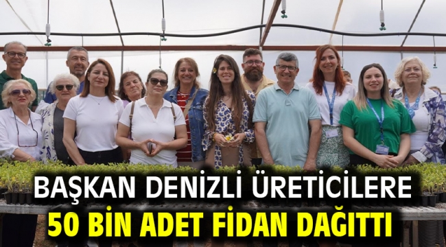 Başkan Denizli üreticilere 50 bin adet fidan dağıttı