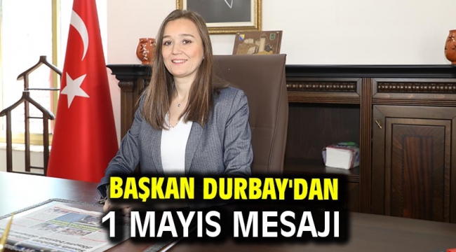 Başkan Durbay'dan 1 Mayıs Mesajı