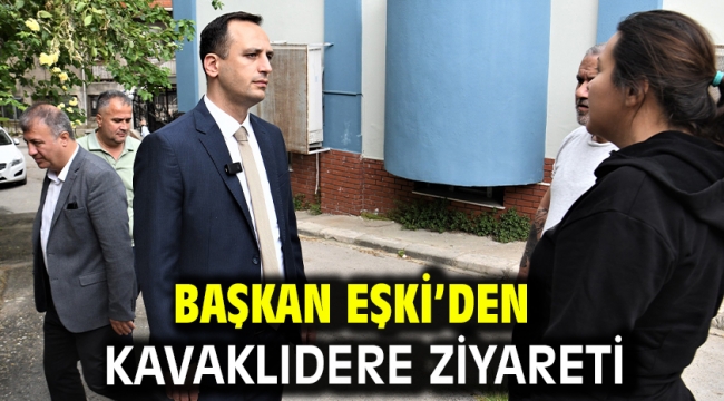 Başkan Eşki'den Kavaklıdere ziyareti