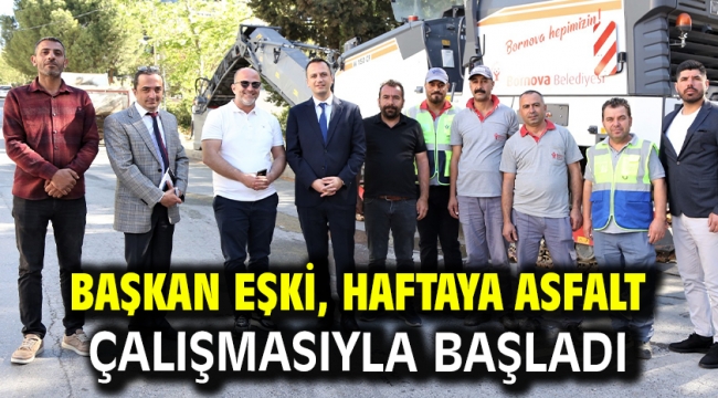 Başkan Eşki, haftaya asfalt çalışmasıyla başladı